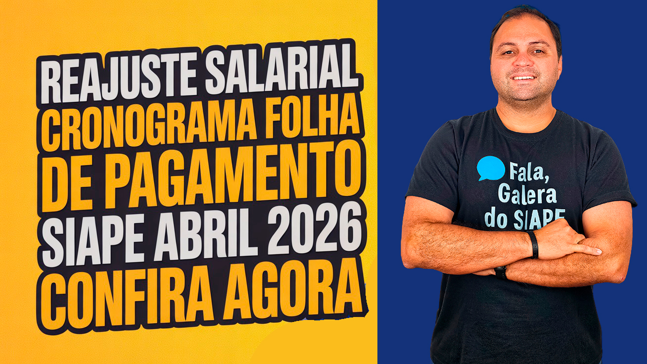 Cronograma de pagamento SIAPE – Datas Essenciais para Servidores Públicos | ABRIL de 2026 REAJUSTE SALARIAL
